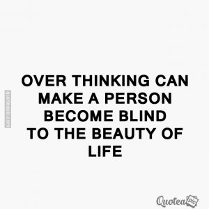 Over thinking