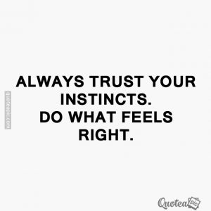 Trust your instinct