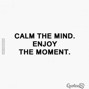 Enjoy the moment