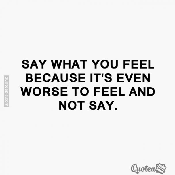 To feel and not say