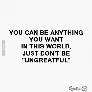 Don't Be Ungrateful