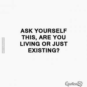 Just existing
