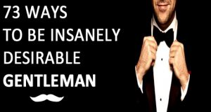 The 73 Golden Rules On How To Be The Insanely Desirable Gentleman