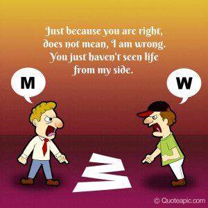 Just Because You Are Right Does Not Mean, I Am Wrong