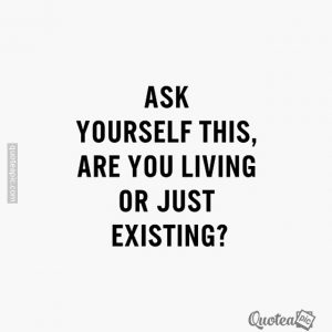 Living Or Just Existing